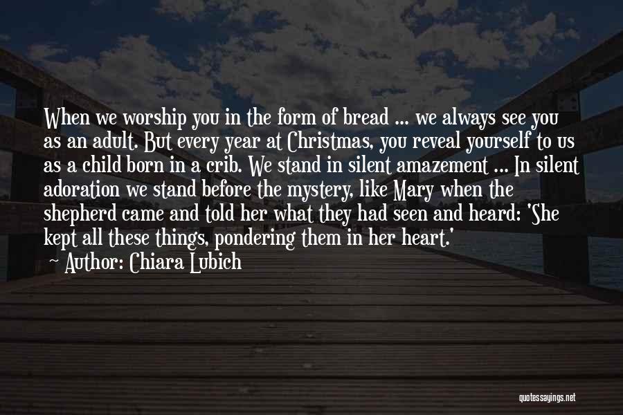 Chiara Lubich Quotes: When We Worship You In The Form Of Bread ... We Always See You As An Adult. But Every Year