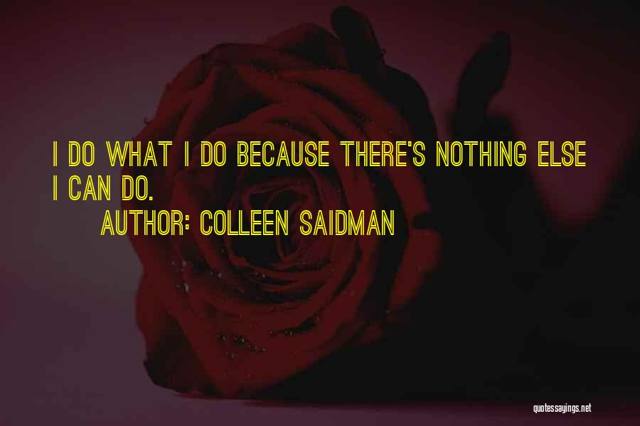 Colleen Saidman Quotes: I Do What I Do Because There's Nothing Else I Can Do.