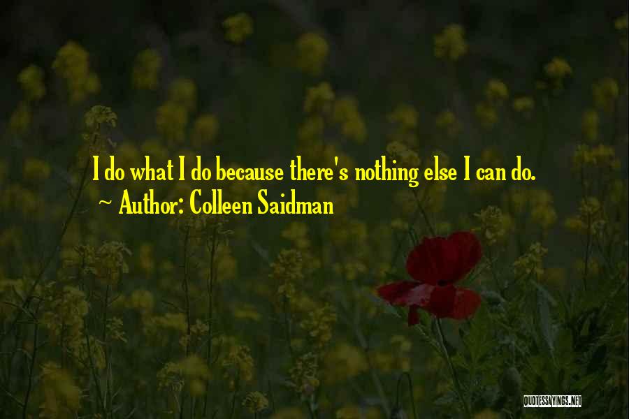 Colleen Saidman Quotes: I Do What I Do Because There's Nothing Else I Can Do.
