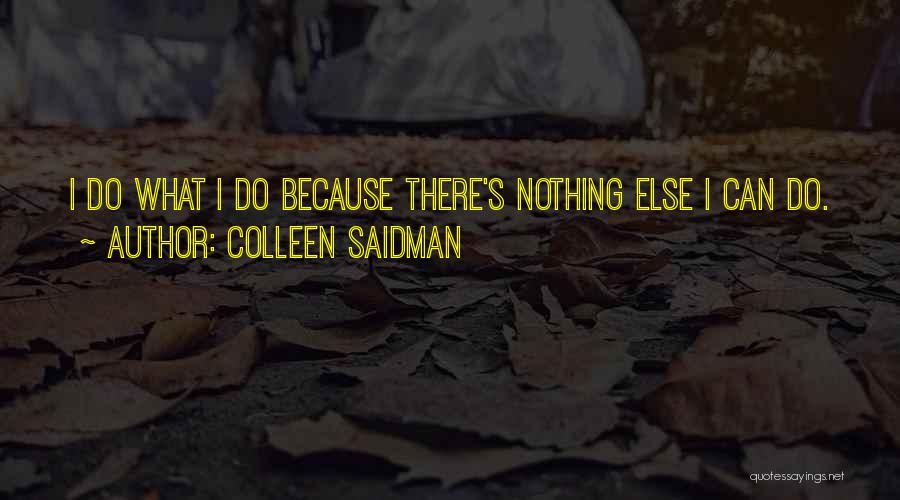 Colleen Saidman Quotes: I Do What I Do Because There's Nothing Else I Can Do.