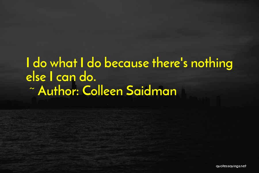 Colleen Saidman Quotes: I Do What I Do Because There's Nothing Else I Can Do.