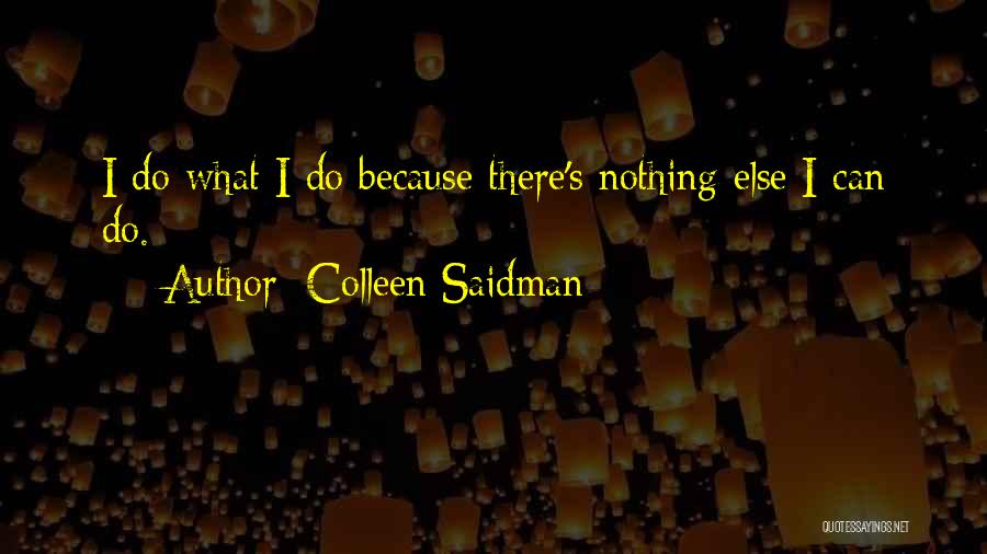 Colleen Saidman Quotes: I Do What I Do Because There's Nothing Else I Can Do.