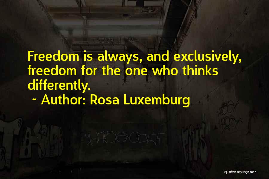 Rosa Luxemburg Quotes: Freedom Is Always, And Exclusively, Freedom For The One Who Thinks Differently.