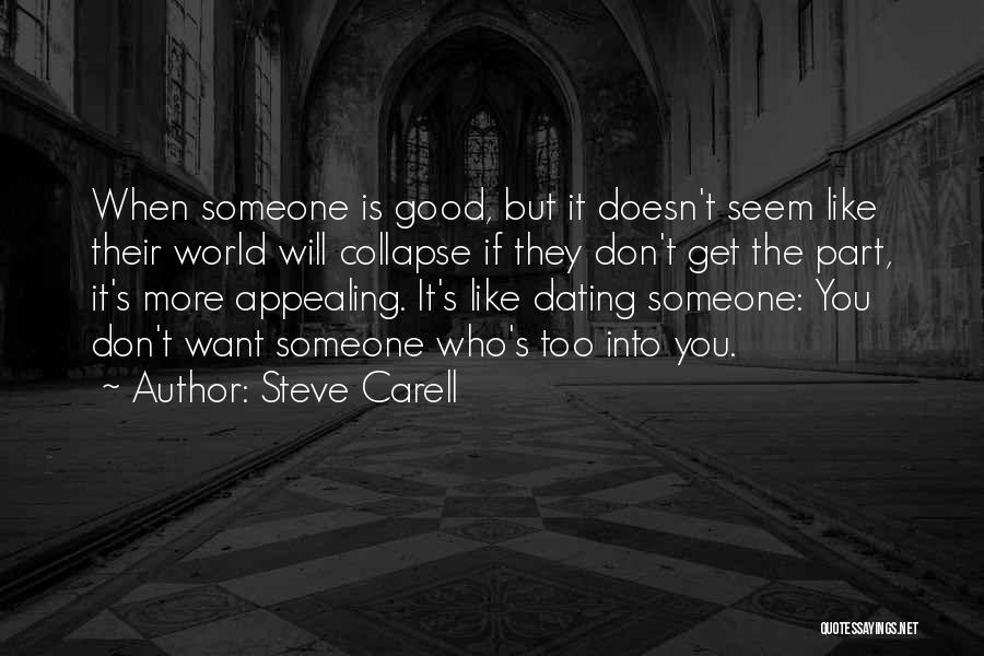 Steve Carell Quotes: When Someone Is Good, But It Doesn't Seem Like Their World Will Collapse If They Don't Get The Part, It's