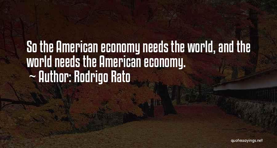 Rodrigo Rato Quotes: So The American Economy Needs The World, And The World Needs The American Economy.