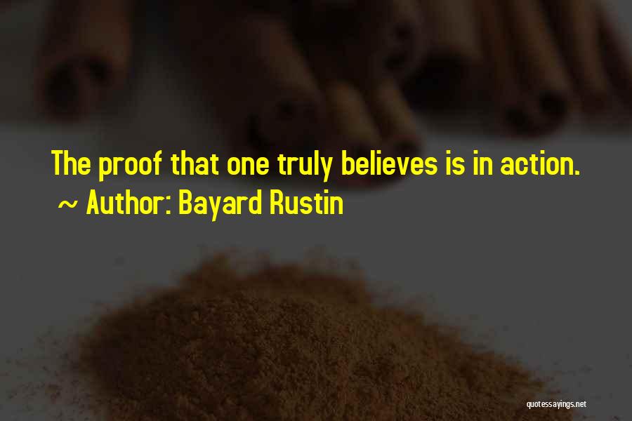 Bayard Rustin Quotes: The Proof That One Truly Believes Is In Action.