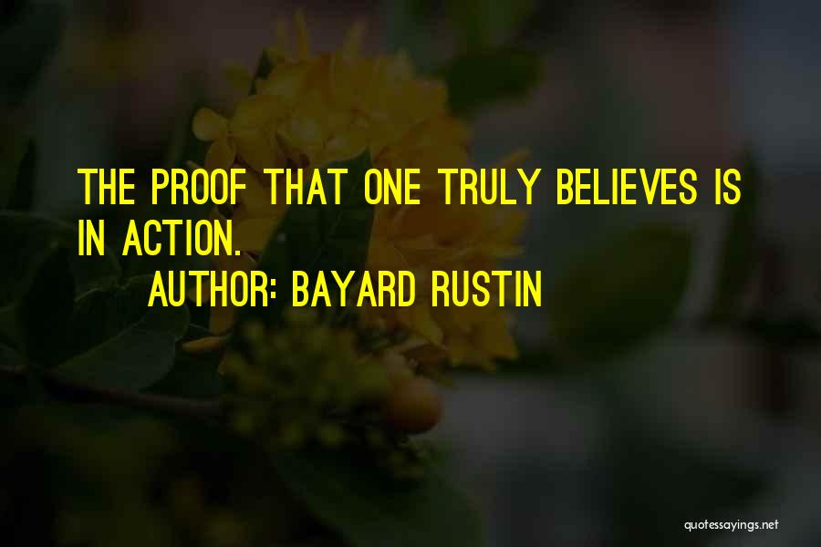 Bayard Rustin Quotes: The Proof That One Truly Believes Is In Action.