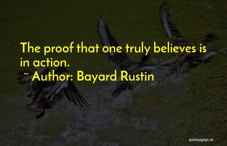 Bayard Rustin Quotes: The Proof That One Truly Believes Is In Action.