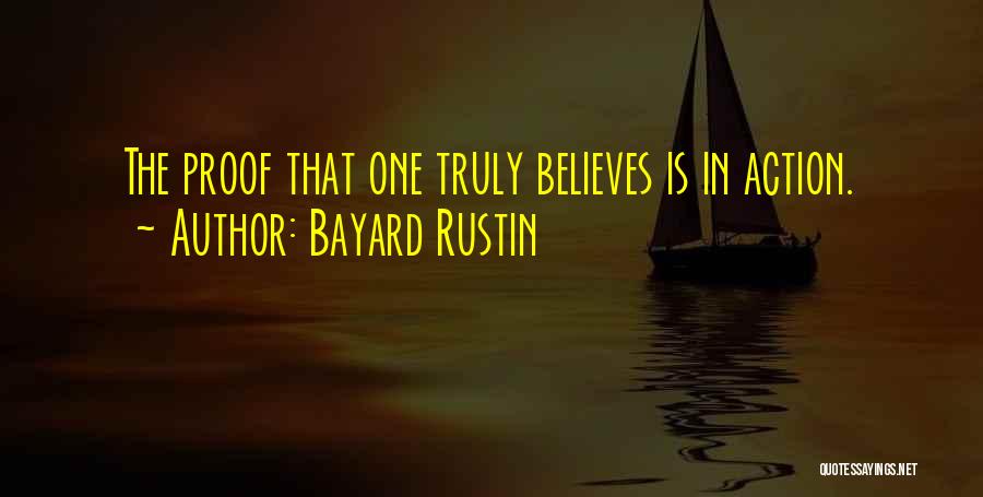 Bayard Rustin Quotes: The Proof That One Truly Believes Is In Action.
