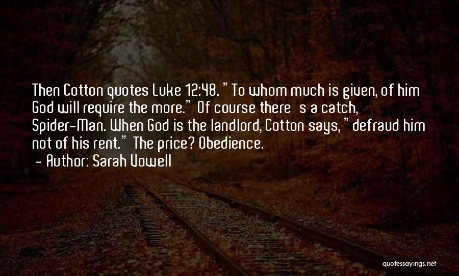 Sarah Vowell Quotes: Then Cotton Quotes Luke 12:48. To Whom Much Is Given, Of Him God Will Require The More. Of Course There's