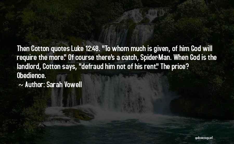 Sarah Vowell Quotes: Then Cotton Quotes Luke 12:48. To Whom Much Is Given, Of Him God Will Require The More. Of Course There's