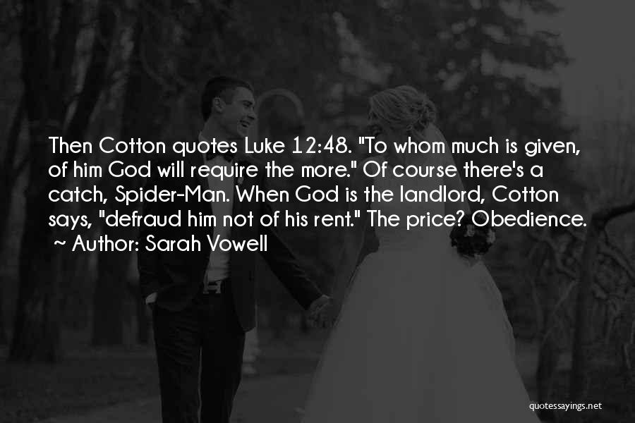 Sarah Vowell Quotes: Then Cotton Quotes Luke 12:48. To Whom Much Is Given, Of Him God Will Require The More. Of Course There's