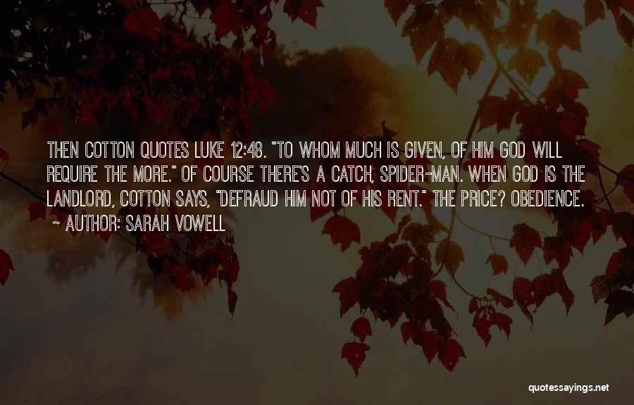 Sarah Vowell Quotes: Then Cotton Quotes Luke 12:48. To Whom Much Is Given, Of Him God Will Require The More. Of Course There's