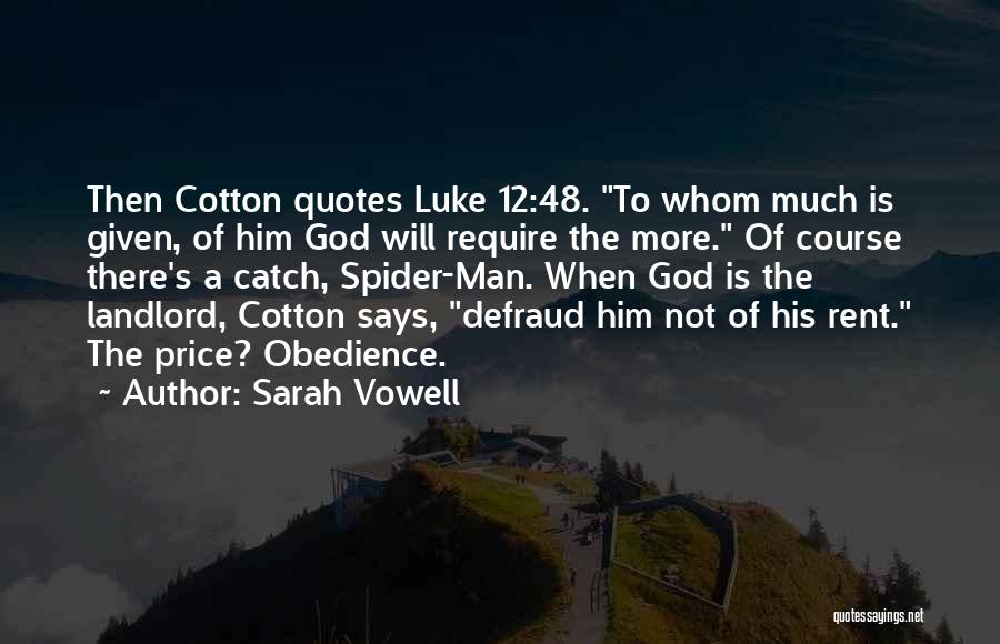 Sarah Vowell Quotes: Then Cotton Quotes Luke 12:48. To Whom Much Is Given, Of Him God Will Require The More. Of Course There's
