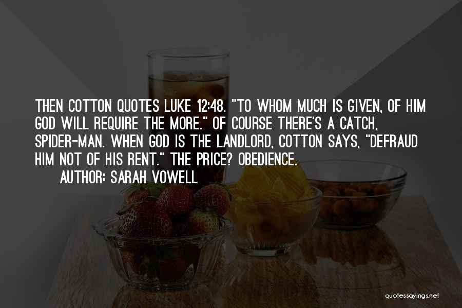 Sarah Vowell Quotes: Then Cotton Quotes Luke 12:48. To Whom Much Is Given, Of Him God Will Require The More. Of Course There's