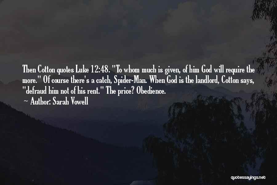 Sarah Vowell Quotes: Then Cotton Quotes Luke 12:48. To Whom Much Is Given, Of Him God Will Require The More. Of Course There's