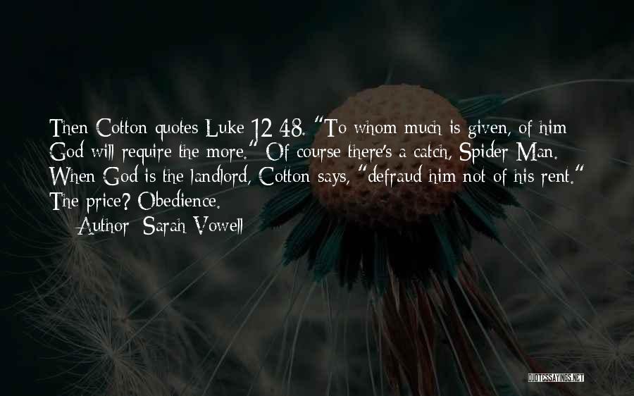 Sarah Vowell Quotes: Then Cotton Quotes Luke 12:48. To Whom Much Is Given, Of Him God Will Require The More. Of Course There's