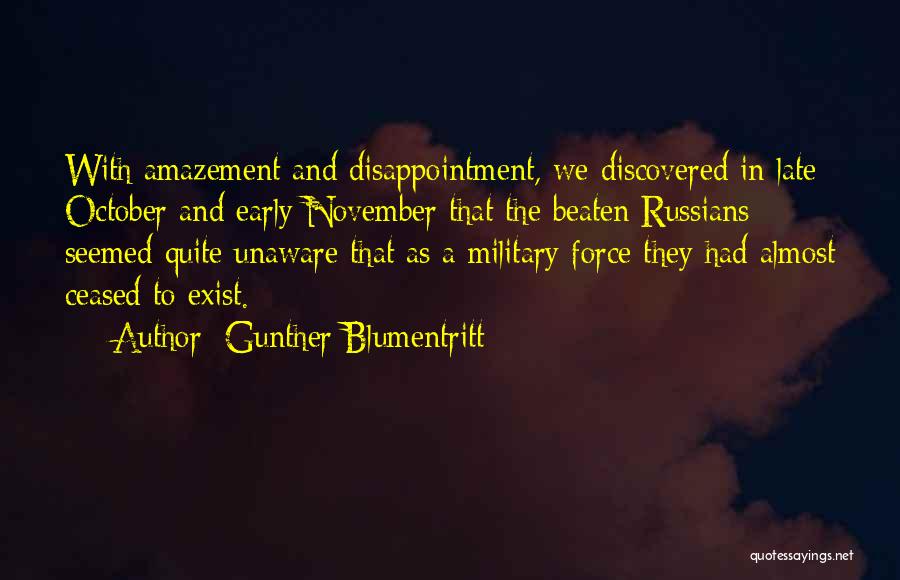 Gunther Blumentritt Quotes: With Amazement And Disappointment, We Discovered In Late October And Early November That The Beaten Russians Seemed Quite Unaware That