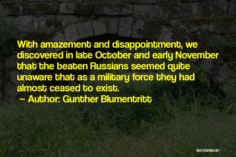 Gunther Blumentritt Quotes: With Amazement And Disappointment, We Discovered In Late October And Early November That The Beaten Russians Seemed Quite Unaware That