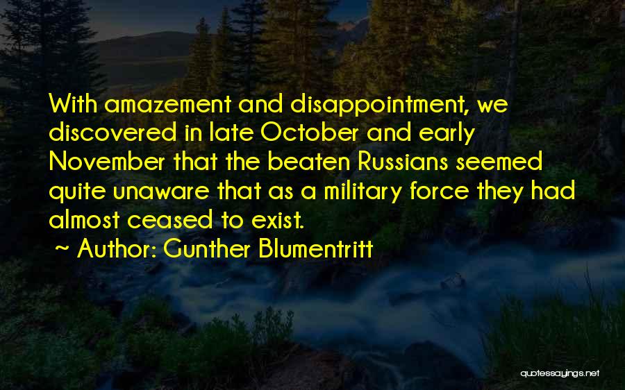 Gunther Blumentritt Quotes: With Amazement And Disappointment, We Discovered In Late October And Early November That The Beaten Russians Seemed Quite Unaware That