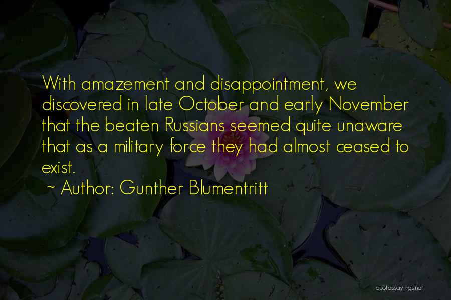 Gunther Blumentritt Quotes: With Amazement And Disappointment, We Discovered In Late October And Early November That The Beaten Russians Seemed Quite Unaware That