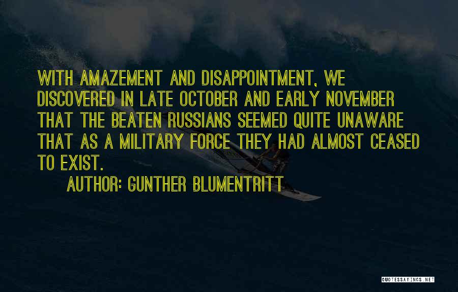 Gunther Blumentritt Quotes: With Amazement And Disappointment, We Discovered In Late October And Early November That The Beaten Russians Seemed Quite Unaware That
