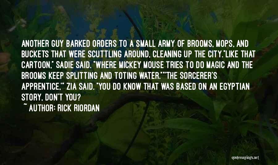 Rick Riordan Quotes: Another Guy Barked Orders To A Small Army Of Brooms, Mops, And Buckets That Were Scuttling Around, Cleaning Up The