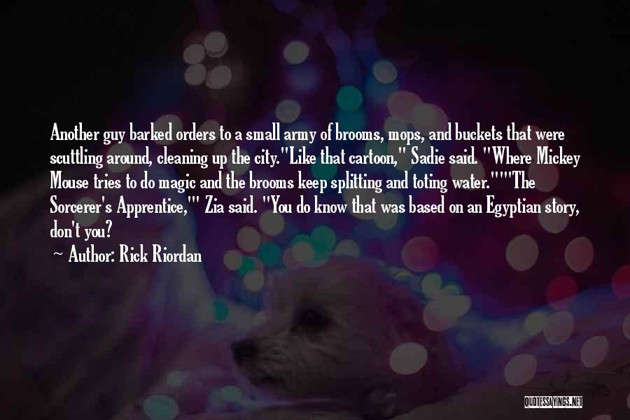 Rick Riordan Quotes: Another Guy Barked Orders To A Small Army Of Brooms, Mops, And Buckets That Were Scuttling Around, Cleaning Up The