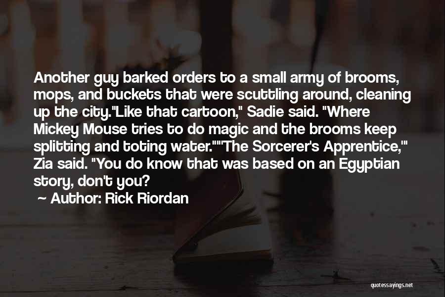 Rick Riordan Quotes: Another Guy Barked Orders To A Small Army Of Brooms, Mops, And Buckets That Were Scuttling Around, Cleaning Up The