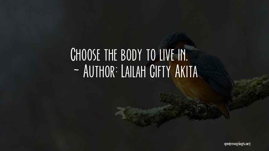 Lailah Gifty Akita Quotes: Choose The Body To Live In.