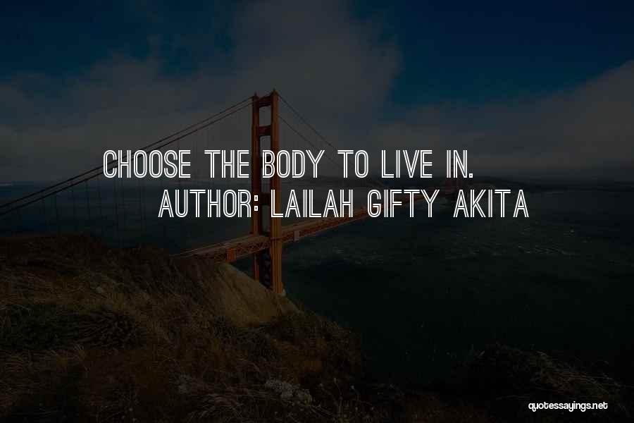 Lailah Gifty Akita Quotes: Choose The Body To Live In.