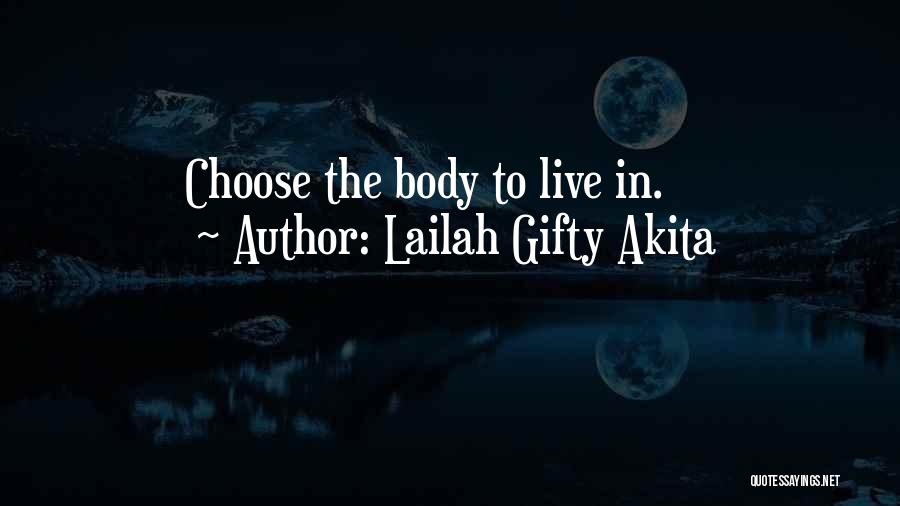 Lailah Gifty Akita Quotes: Choose The Body To Live In.