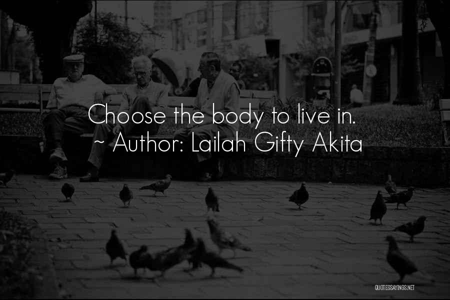 Lailah Gifty Akita Quotes: Choose The Body To Live In.