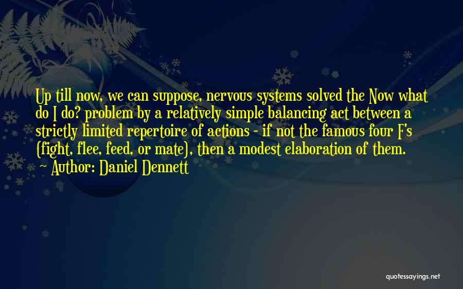 Daniel Dennett Quotes: Up Till Now, We Can Suppose, Nervous Systems Solved The Now What Do I Do? Problem By A Relatively Simple