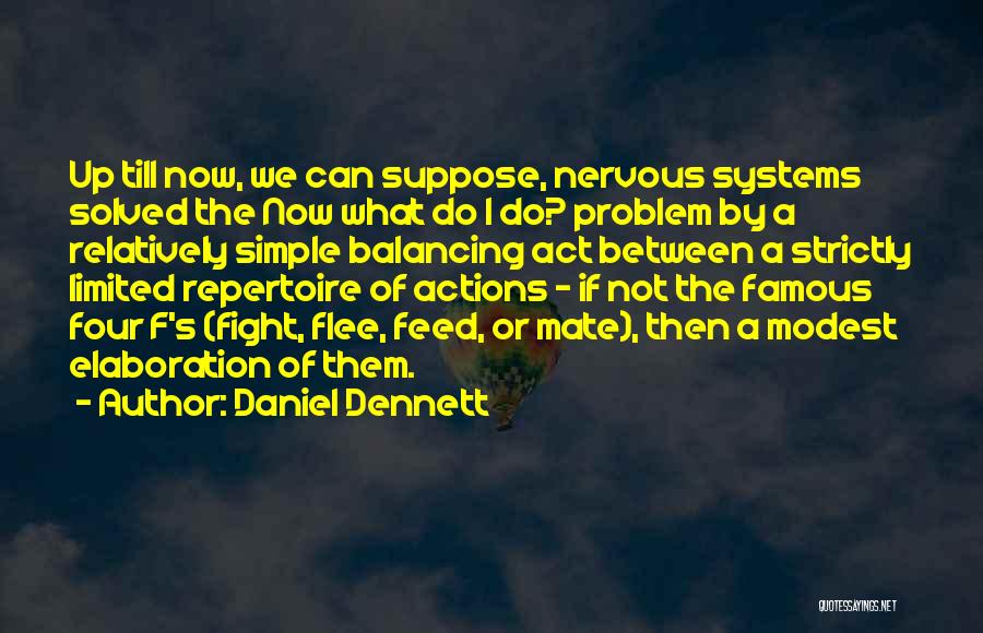 Daniel Dennett Quotes: Up Till Now, We Can Suppose, Nervous Systems Solved The Now What Do I Do? Problem By A Relatively Simple