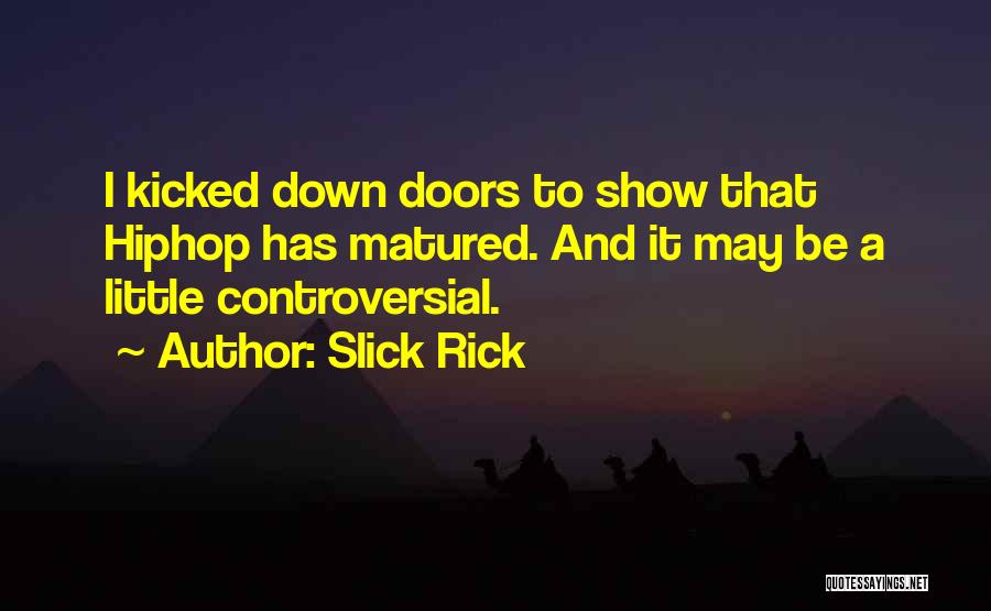 Slick Rick Quotes: I Kicked Down Doors To Show That Hiphop Has Matured. And It May Be A Little Controversial.