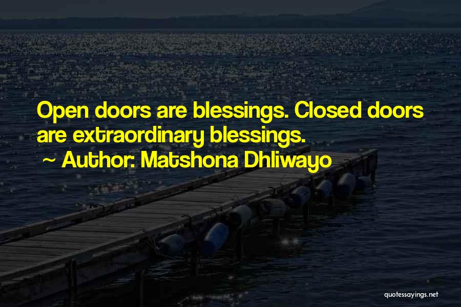 Matshona Dhliwayo Quotes: Open Doors Are Blessings. Closed Doors Are Extraordinary Blessings.