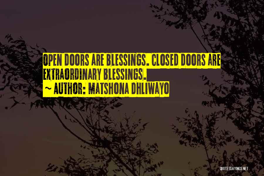 Matshona Dhliwayo Quotes: Open Doors Are Blessings. Closed Doors Are Extraordinary Blessings.