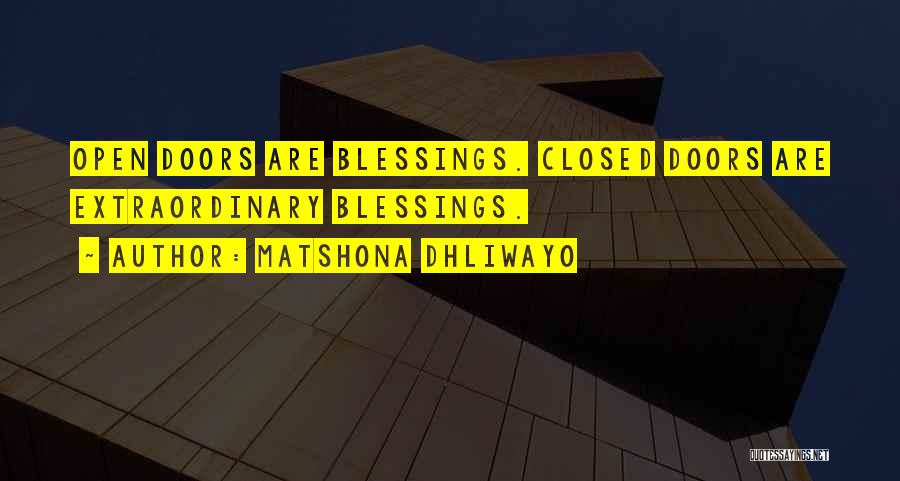 Matshona Dhliwayo Quotes: Open Doors Are Blessings. Closed Doors Are Extraordinary Blessings.