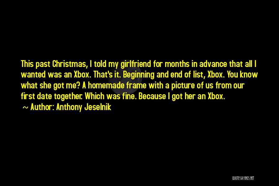 Anthony Jeselnik Quotes: This Past Christmas, I Told My Girlfriend For Months In Advance That All I Wanted Was An Xbox. That's It.