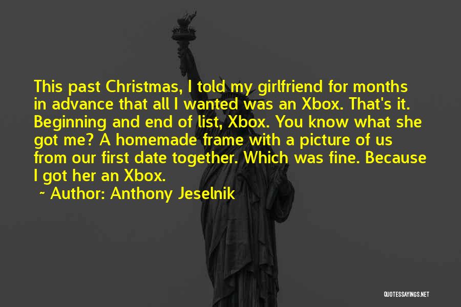 Anthony Jeselnik Quotes: This Past Christmas, I Told My Girlfriend For Months In Advance That All I Wanted Was An Xbox. That's It.