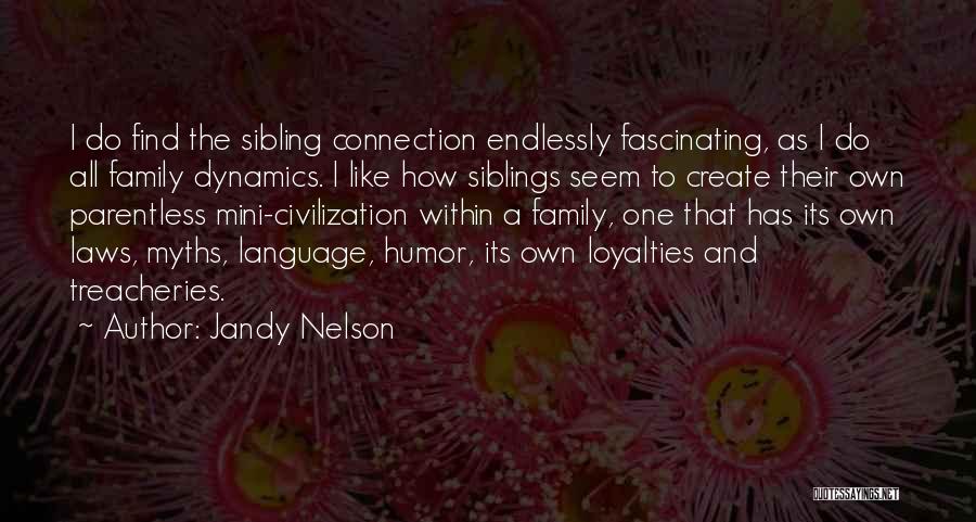 Jandy Nelson Quotes: I Do Find The Sibling Connection Endlessly Fascinating, As I Do All Family Dynamics. I Like How Siblings Seem To