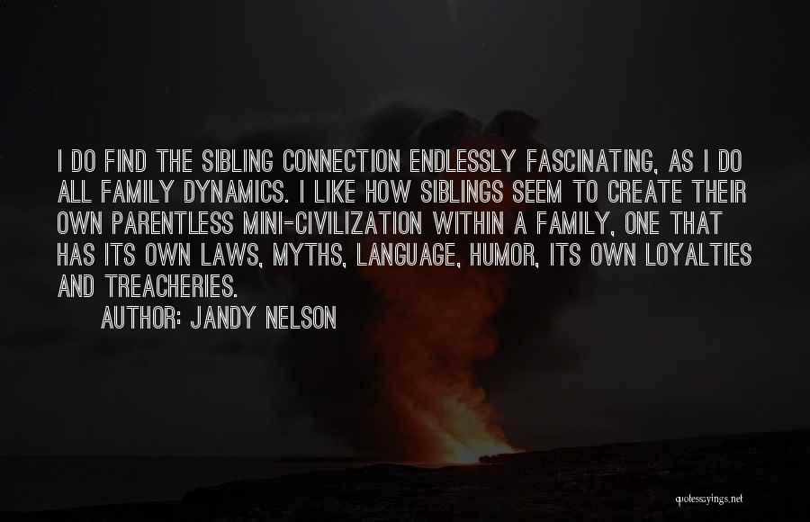 Jandy Nelson Quotes: I Do Find The Sibling Connection Endlessly Fascinating, As I Do All Family Dynamics. I Like How Siblings Seem To