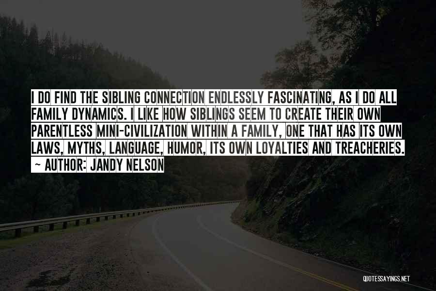 Jandy Nelson Quotes: I Do Find The Sibling Connection Endlessly Fascinating, As I Do All Family Dynamics. I Like How Siblings Seem To