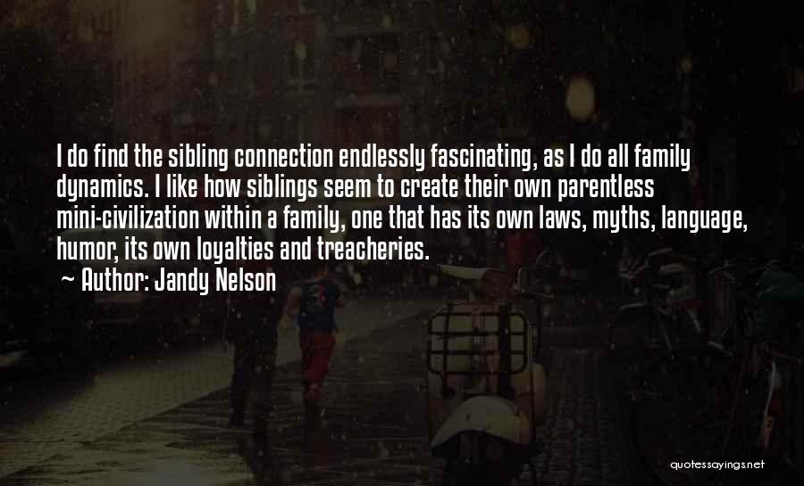 Jandy Nelson Quotes: I Do Find The Sibling Connection Endlessly Fascinating, As I Do All Family Dynamics. I Like How Siblings Seem To