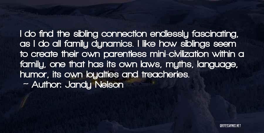 Jandy Nelson Quotes: I Do Find The Sibling Connection Endlessly Fascinating, As I Do All Family Dynamics. I Like How Siblings Seem To