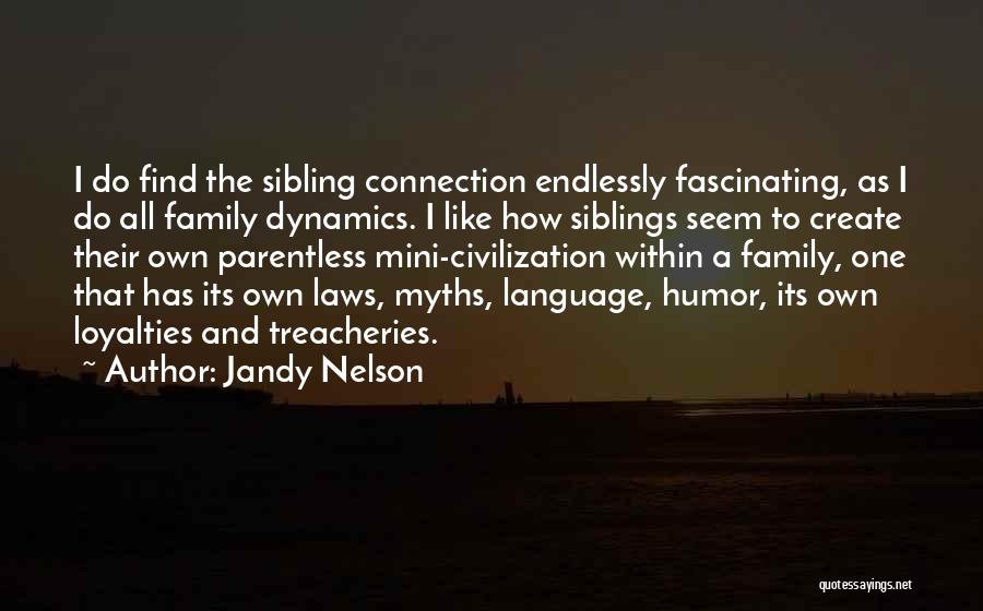 Jandy Nelson Quotes: I Do Find The Sibling Connection Endlessly Fascinating, As I Do All Family Dynamics. I Like How Siblings Seem To