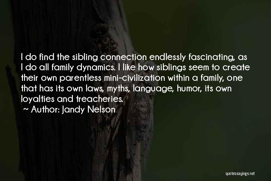 Jandy Nelson Quotes: I Do Find The Sibling Connection Endlessly Fascinating, As I Do All Family Dynamics. I Like How Siblings Seem To