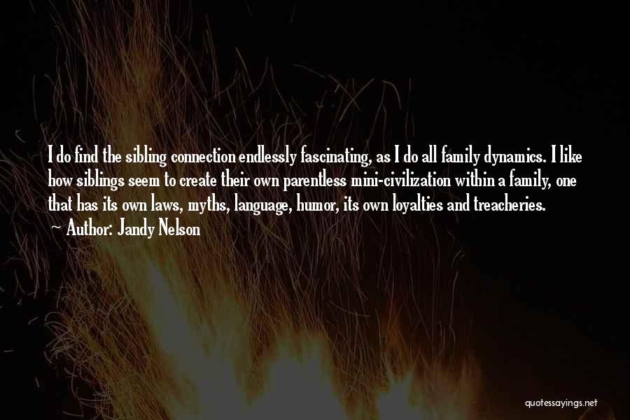 Jandy Nelson Quotes: I Do Find The Sibling Connection Endlessly Fascinating, As I Do All Family Dynamics. I Like How Siblings Seem To