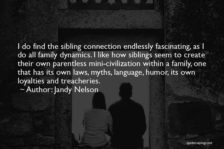 Jandy Nelson Quotes: I Do Find The Sibling Connection Endlessly Fascinating, As I Do All Family Dynamics. I Like How Siblings Seem To